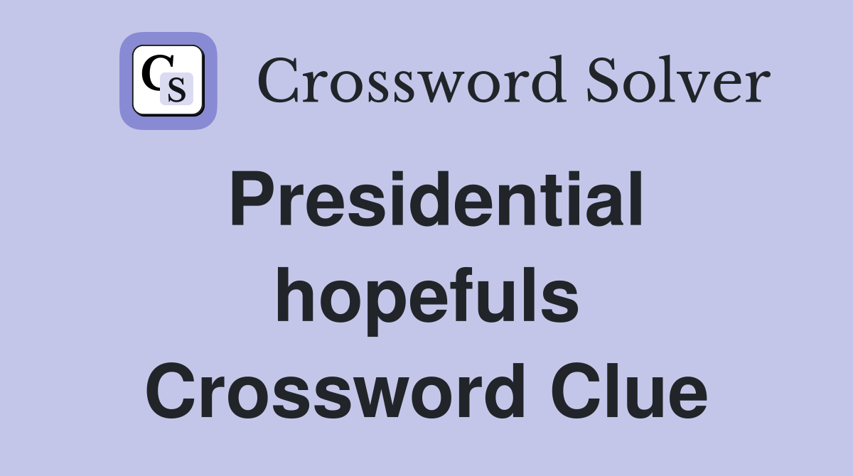 Presidential hopefuls Crossword Clue