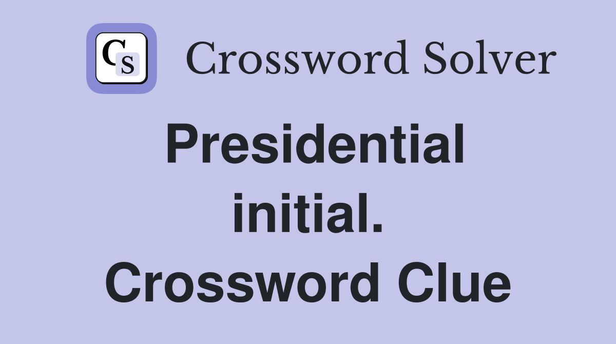 Presidential initial. Crossword Clue