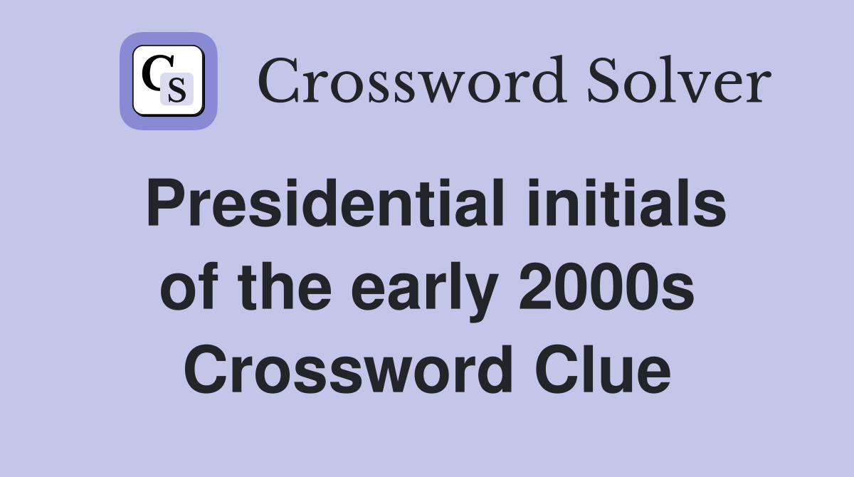 Presidential initials of the early 2000s Crossword Clue