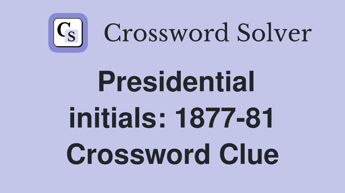 Presidential initials: 1877-81 Crossword Clue