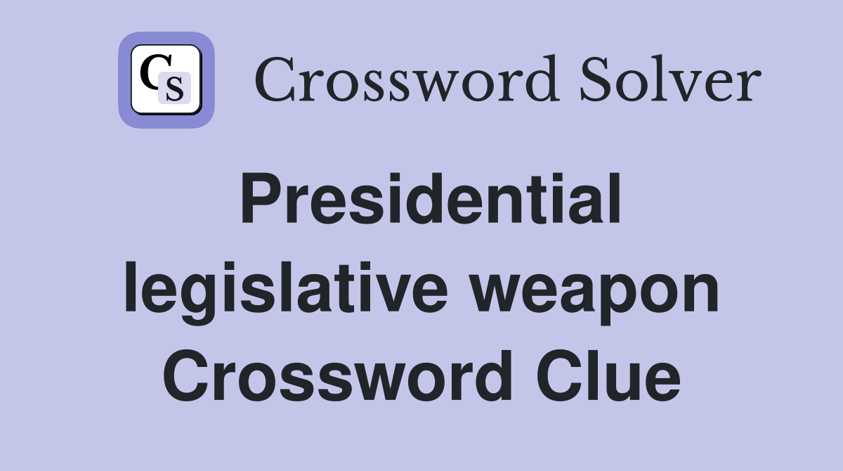 Presidential legislative weapon Crossword Clue