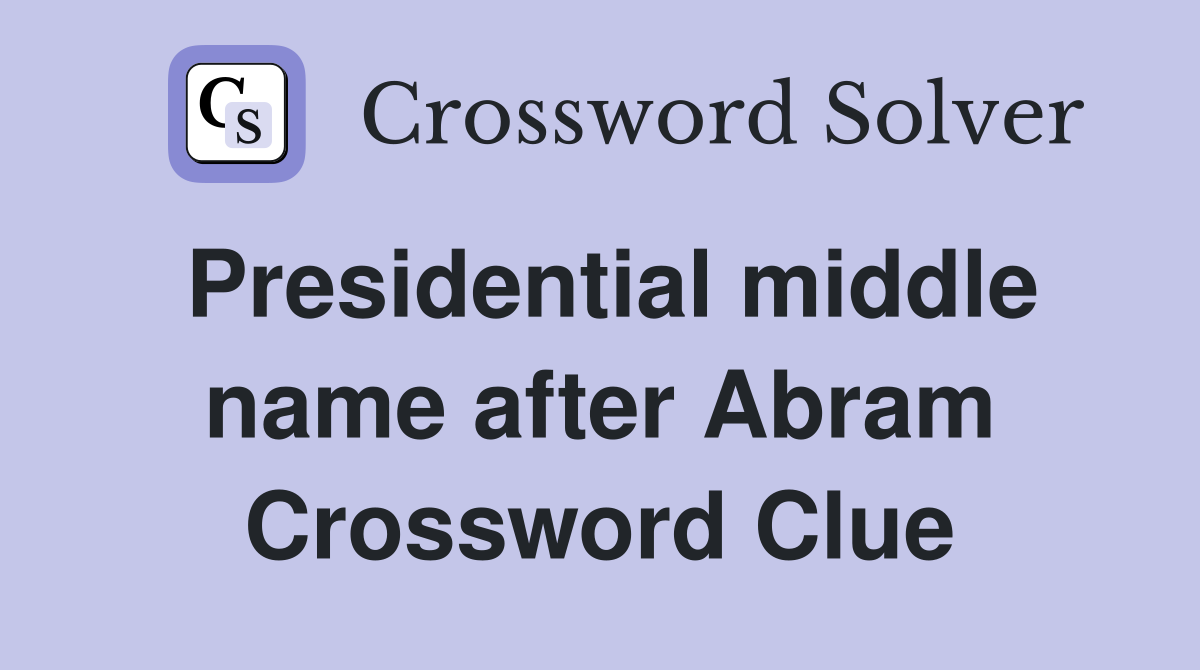 Presidential middle name after Abram Crossword Clue