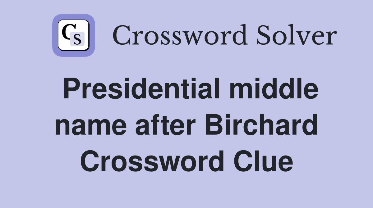 Presidential middle name after Birchard Crossword Clue