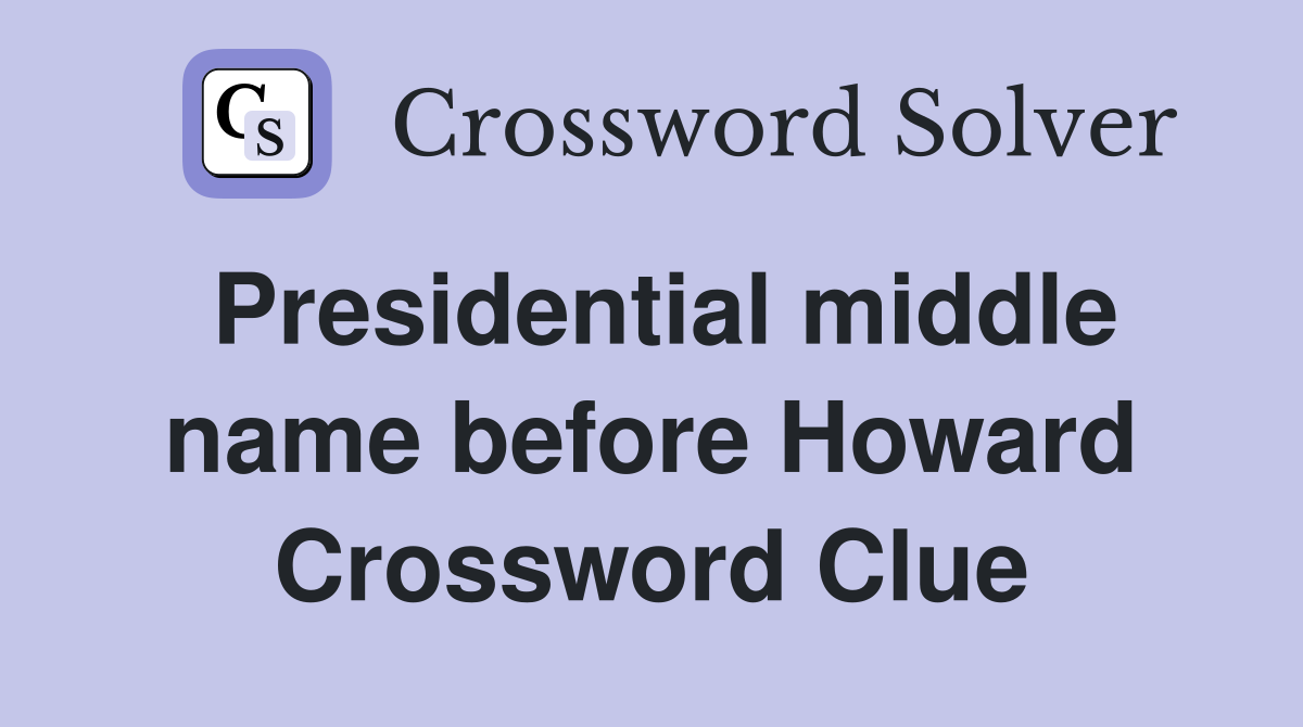 Presidential middle name before Howard Crossword Clue