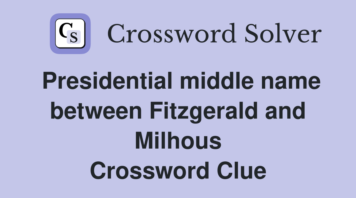 Presidential middle name between Fitzgerald and Milhous Crossword Clue