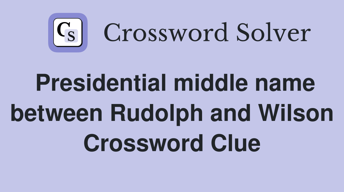 Presidential middle name between Rudolph and Wilson Crossword Clue