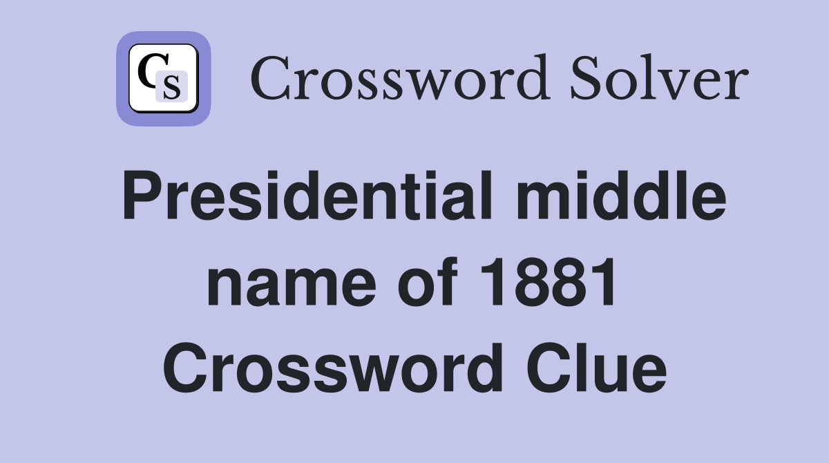 Presidential middle name of 1881 Crossword Clue