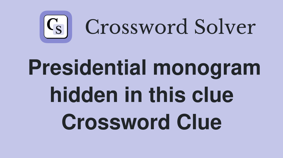 Presidential monogram hidden in this clue Crossword Clue