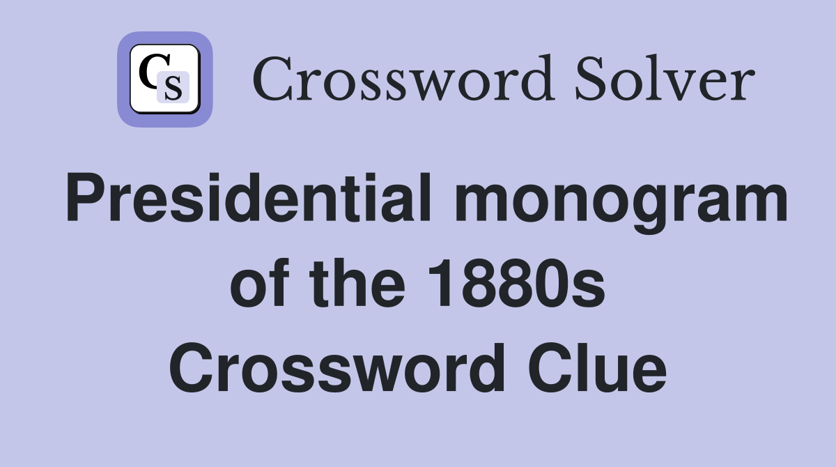 Presidential monogram of the 1880s Crossword Clue