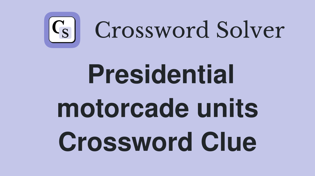 Presidential motorcade units Crossword Clue