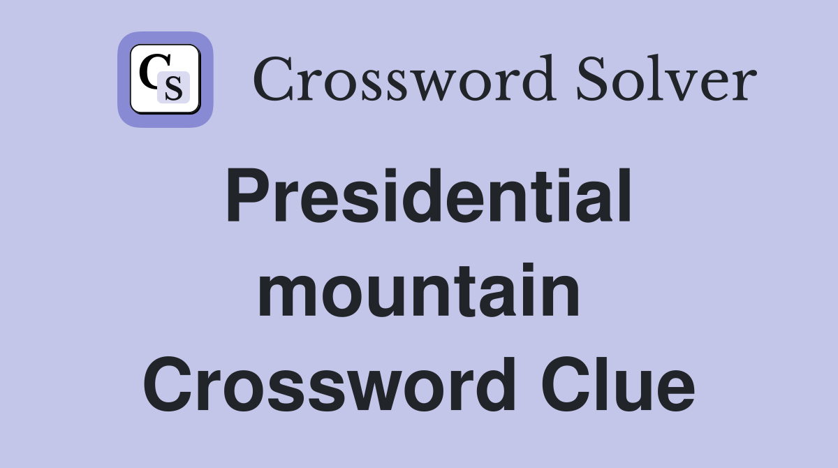 Presidential mountain Crossword Clue