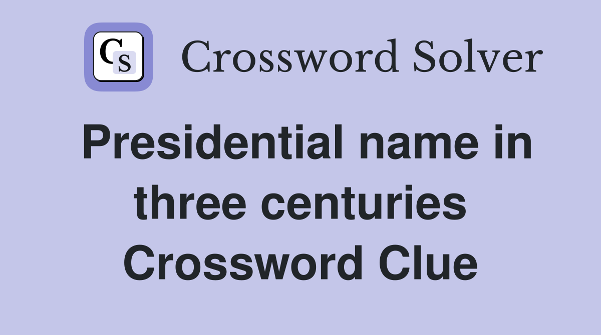 Presidential name in three centuries Crossword Clue