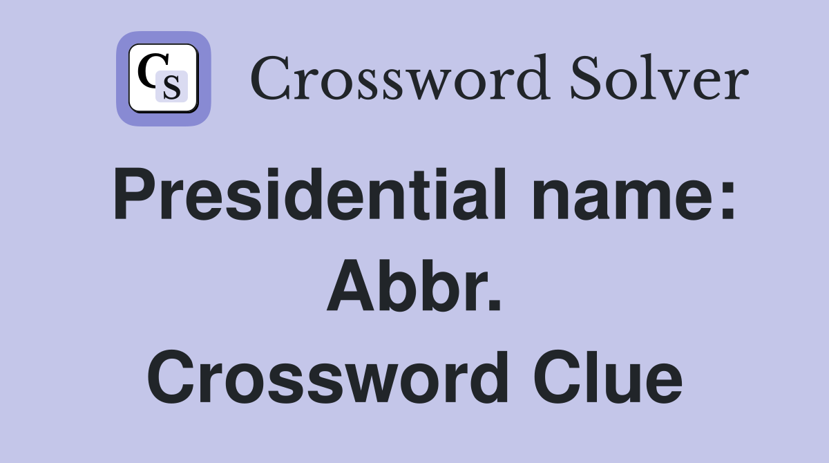 Presidential name: Abbr. Crossword Clue