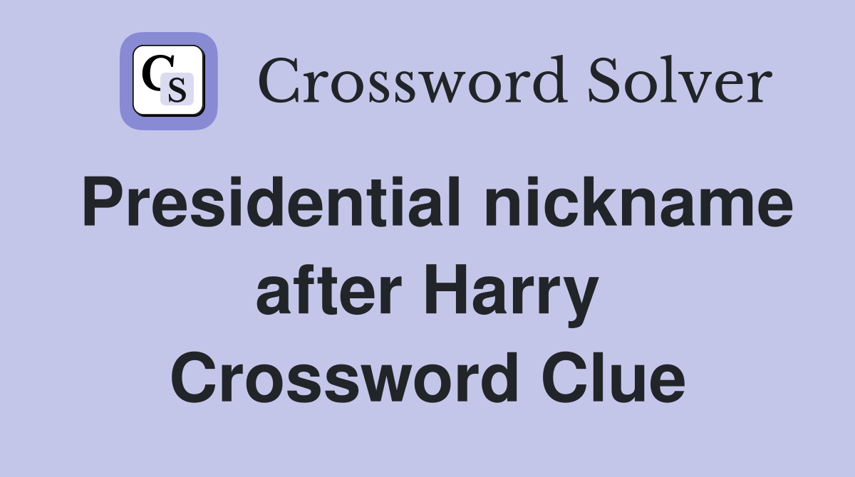 Presidential nickname after Harry Crossword Clue