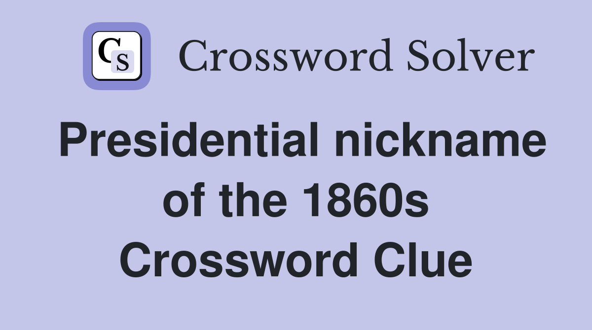 Presidential nickname of the 1860s Crossword Clue