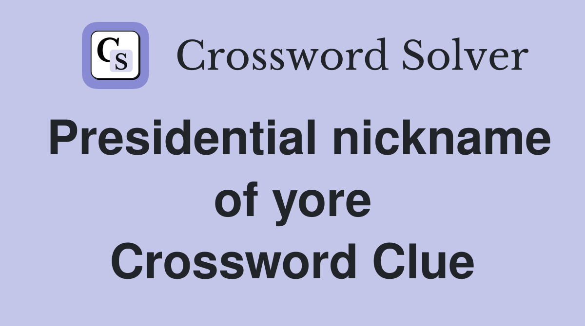 Presidential nickname of yore Crossword Clue