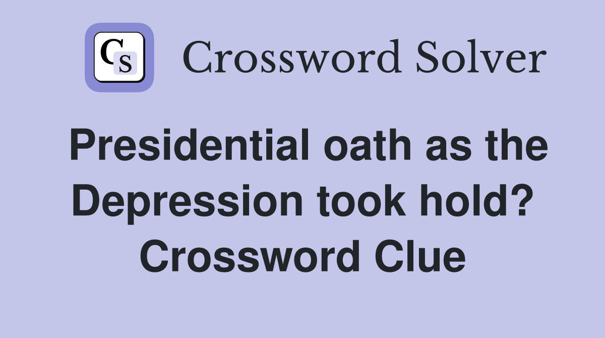 Presidential oath as the Depression took hold? Crossword Clue
