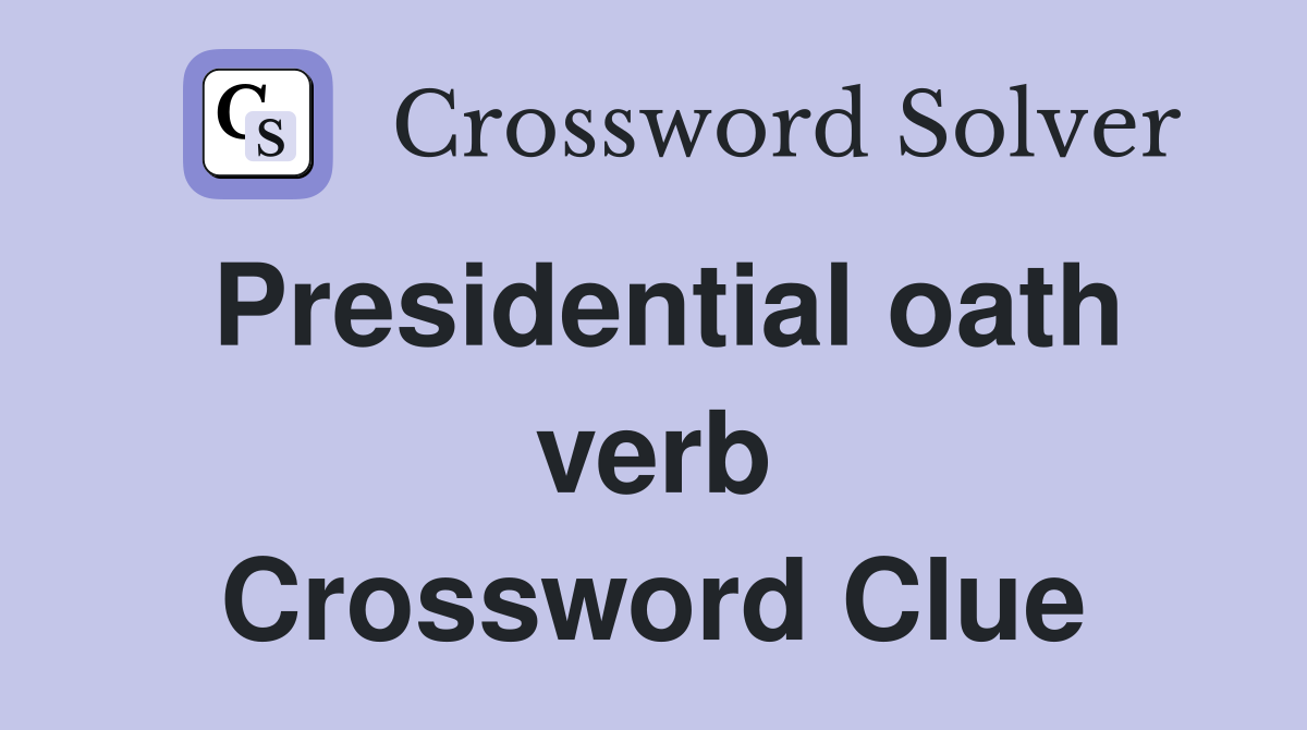 Presidential oath verb Crossword Clue