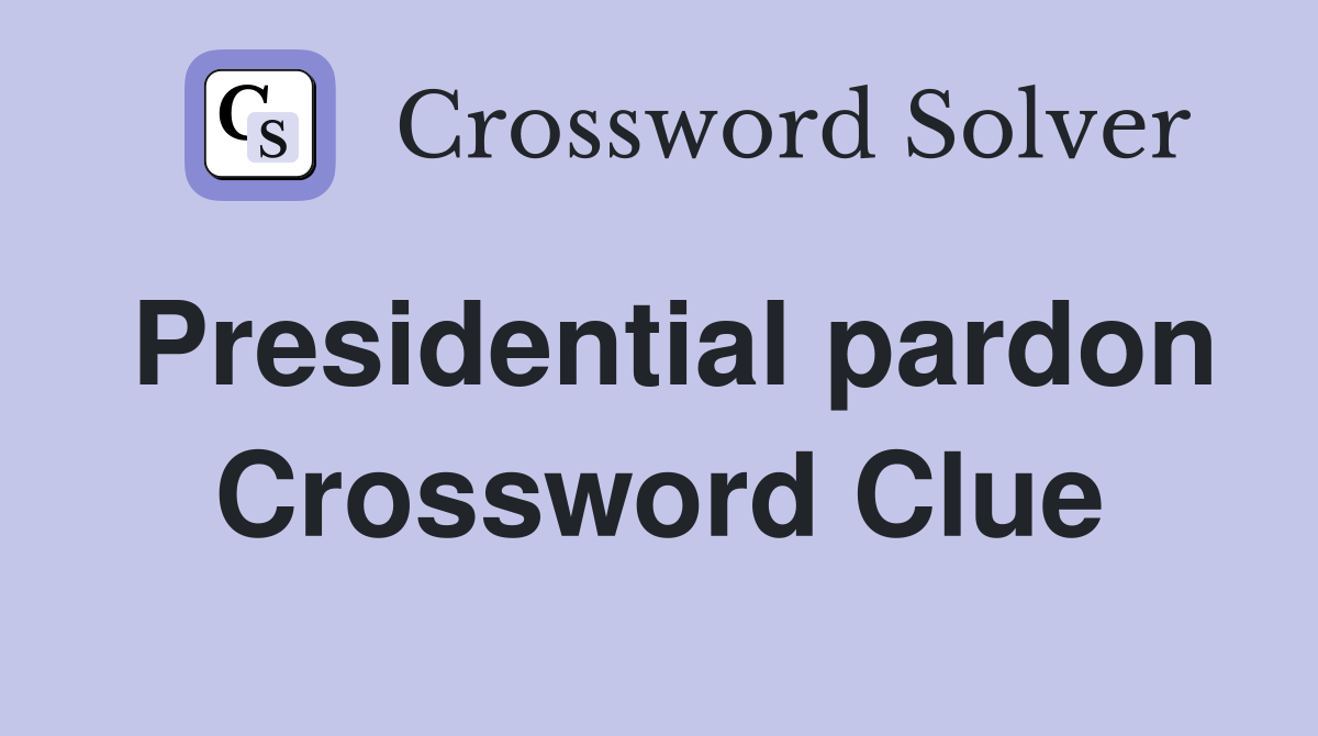 Presidential pardon Crossword Clue Answers Crossword Solver