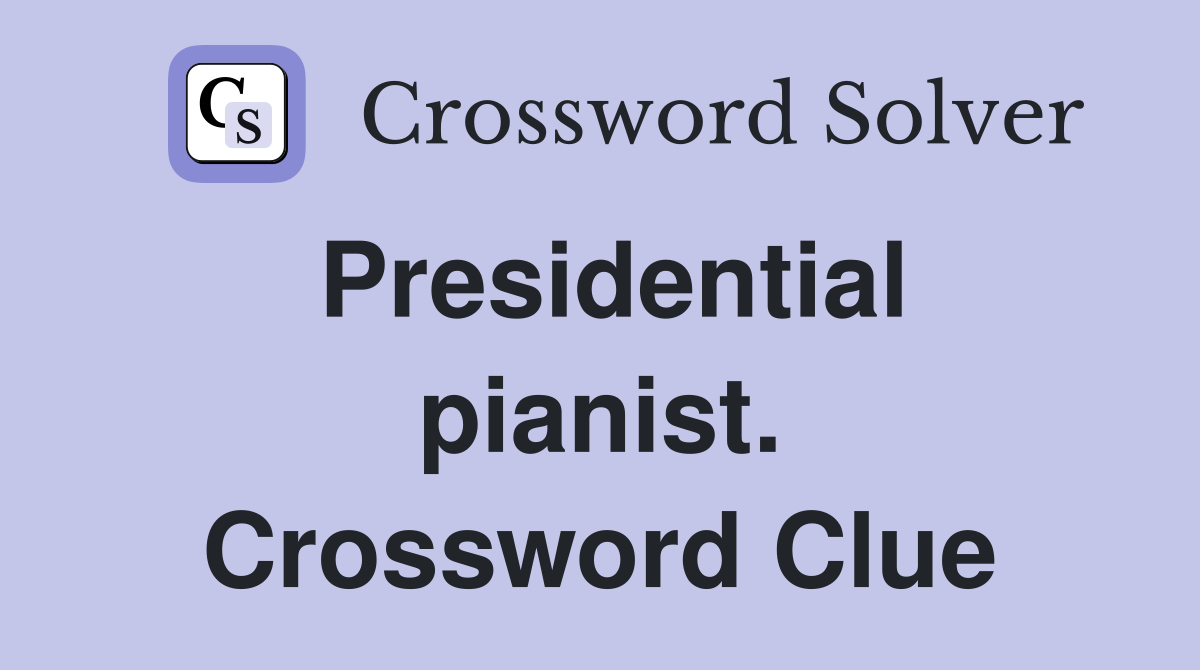Presidential pianist. Crossword Clue