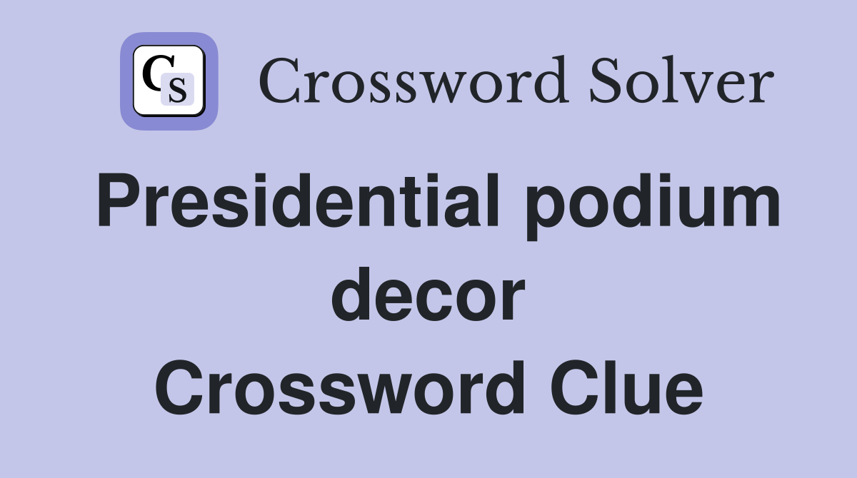 Presidential podium decor Crossword Clue