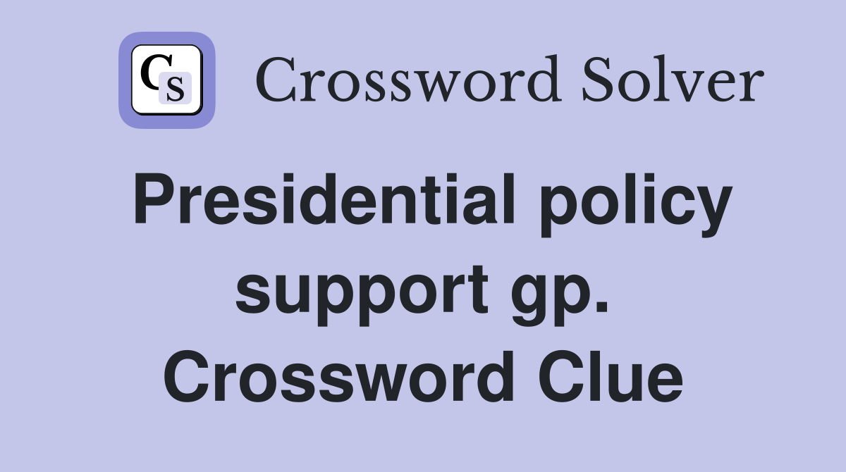 Presidential policy support gp. Crossword Clue