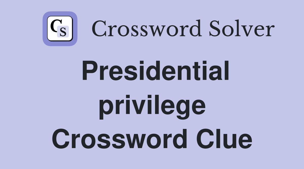 Presidential privilege Crossword Clue