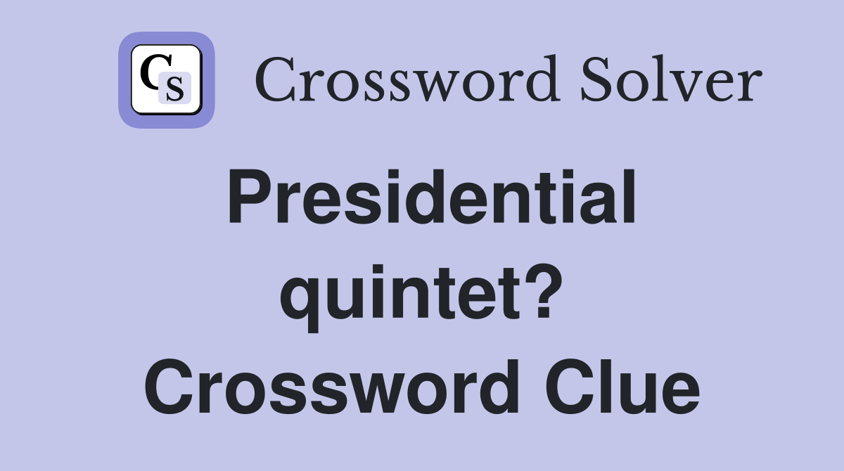Presidential quintet? Crossword Clue
