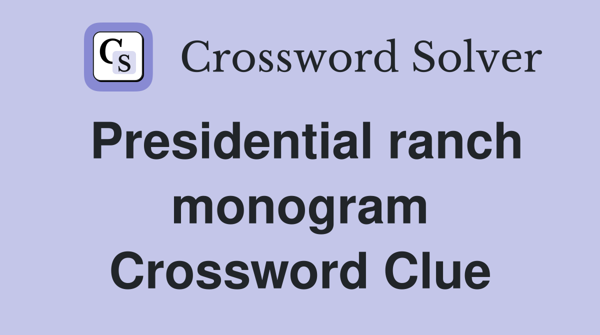 Presidential ranch monogram Crossword Clue