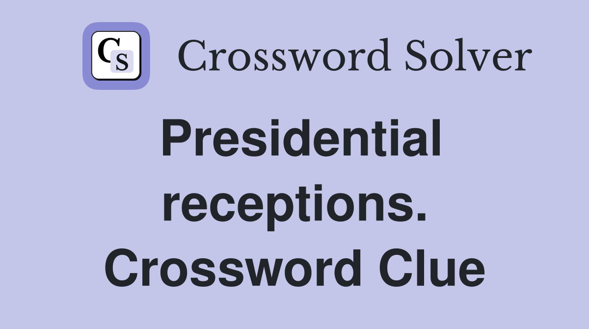 Presidential receptions. Crossword Clue