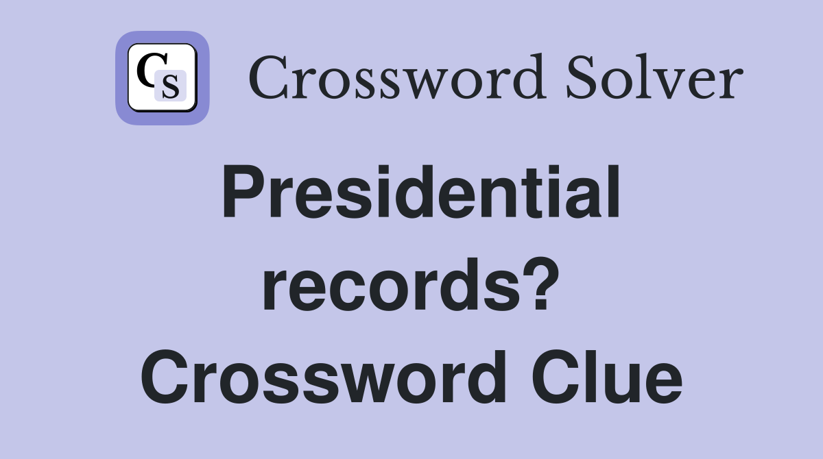 Presidential records? Crossword Clue