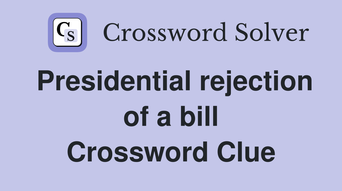 Presidential rejection of a bill Crossword Clue