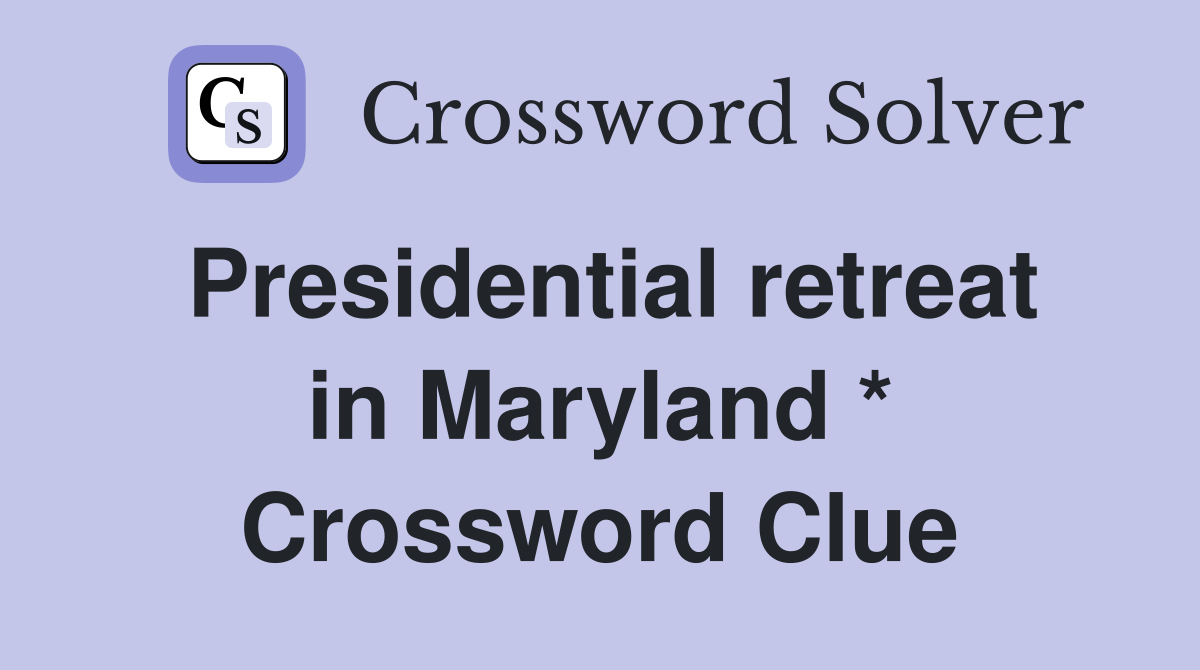 Presidential retreat in Maryland * Crossword Clue