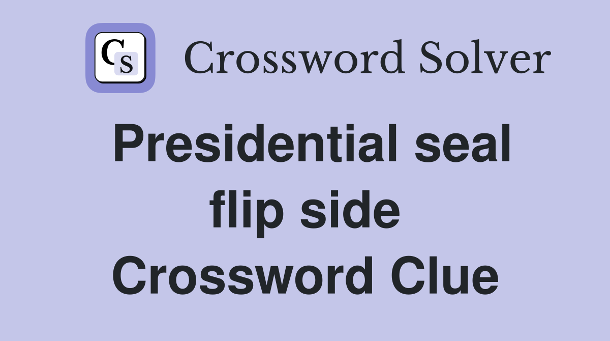 Presidential seal flip side Crossword Clue