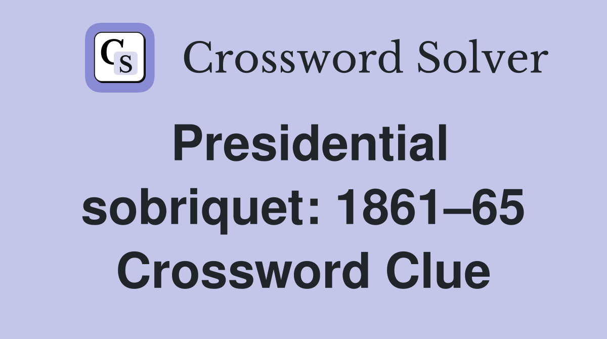 Presidential sobriquet: 1861–65 Crossword Clue