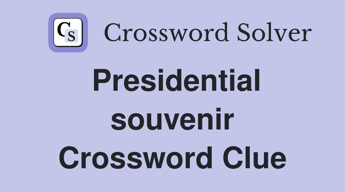 Presidential souvenir Crossword Clue