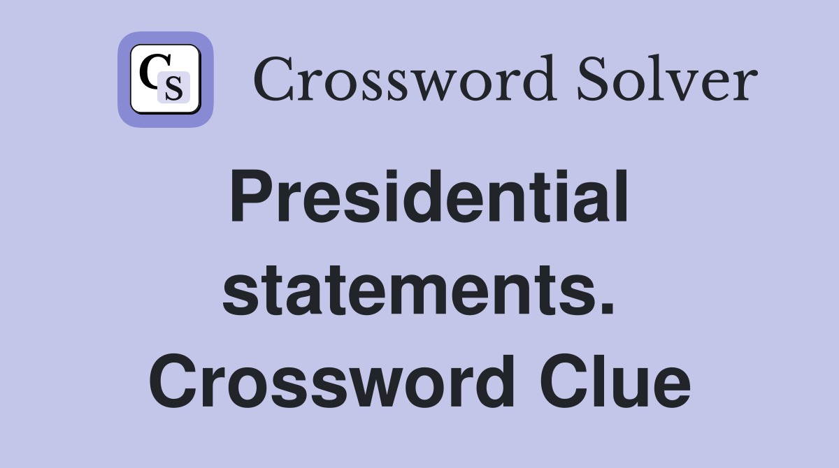 Presidential statements. Crossword Clue