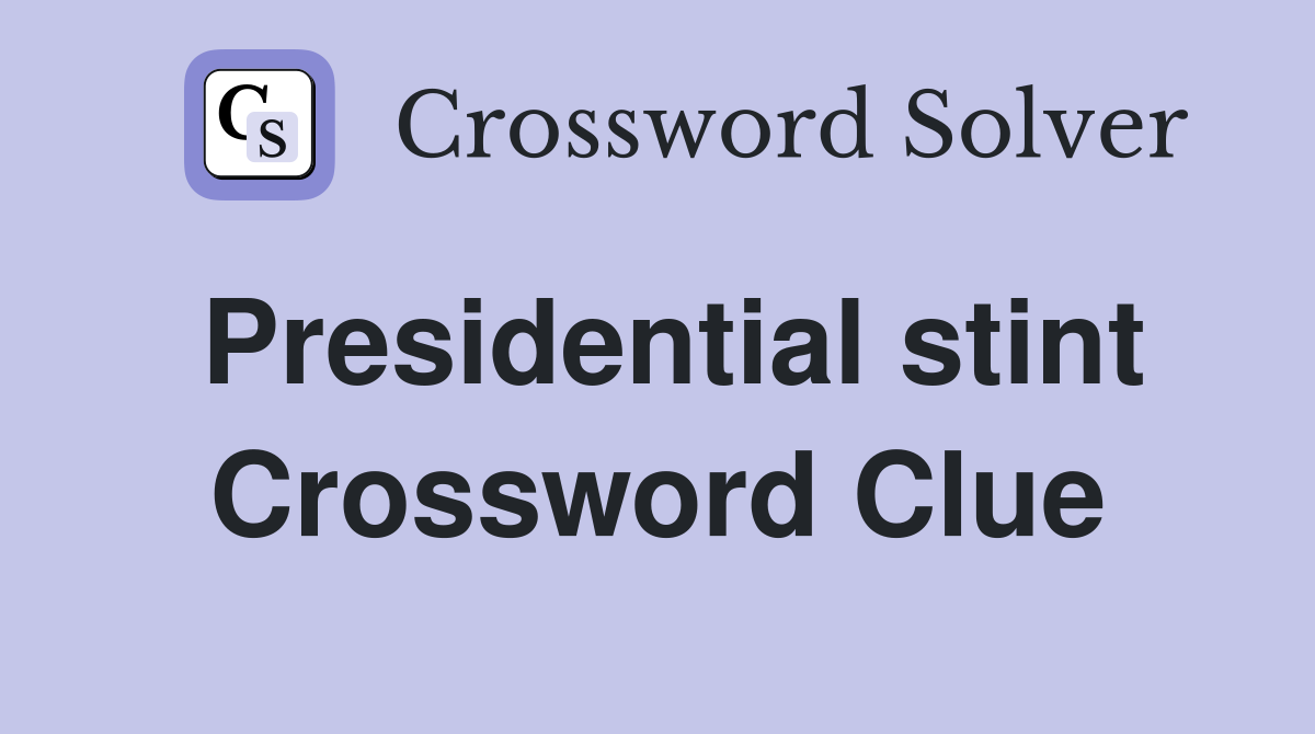 Presidential stint Crossword Clue