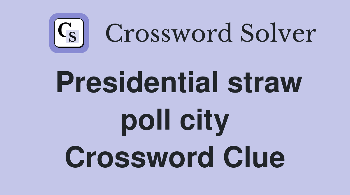 Presidential straw poll city Crossword Clue
