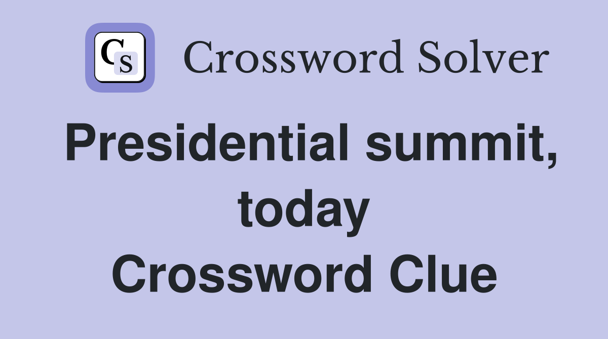 Presidential summit, today Crossword Clue