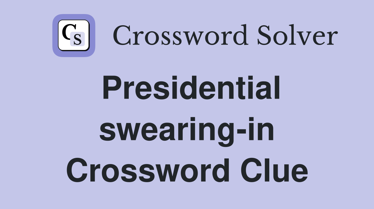 Presidential swearing-in Crossword Clue