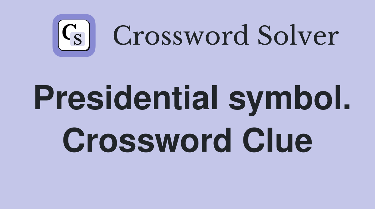 Presidential symbol. Crossword Clue