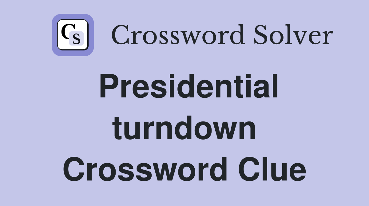 Presidential turndown Crossword Clue