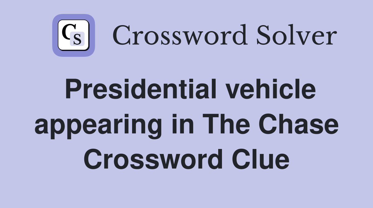 Presidential vehicle appearing in The Chase Crossword Clue