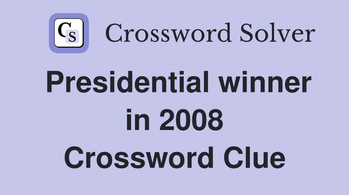 Presidential winner in 2008 Crossword Clue