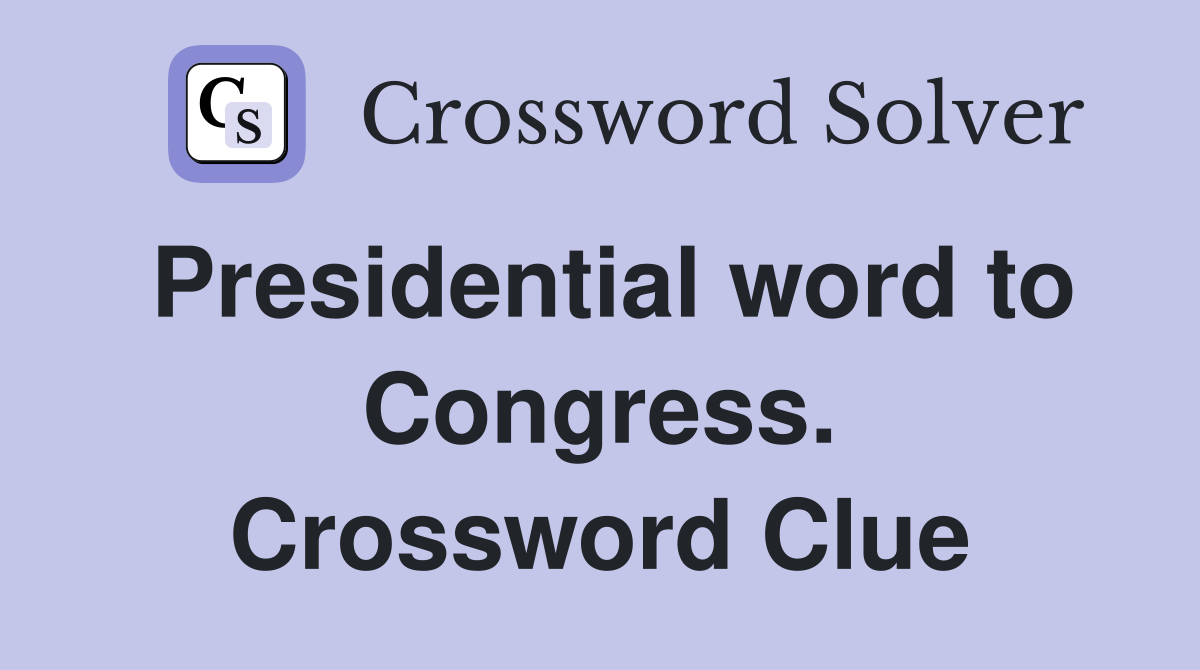 Presidential word to Congress. Crossword Clue