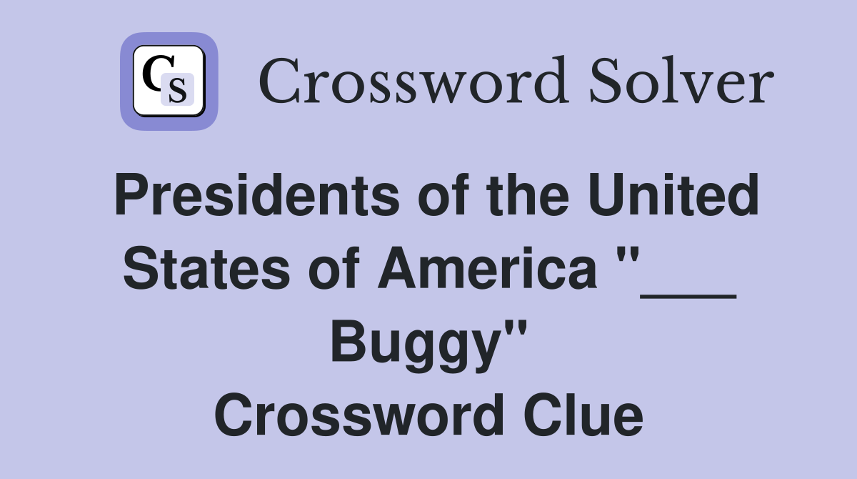 Presidents of the United States of America "___ Buggy" Crossword Clue