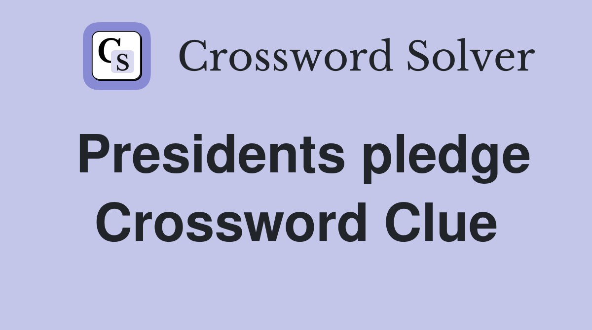 Presidents pledge Crossword Clue