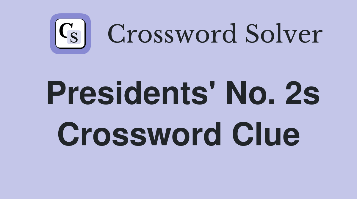 Presidents' No. 2s Crossword Clue