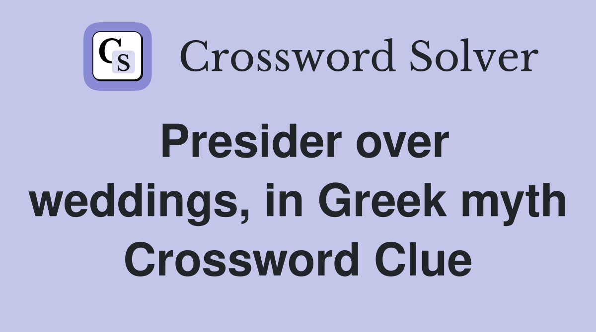 Presider over weddings, in Greek myth Crossword Clue